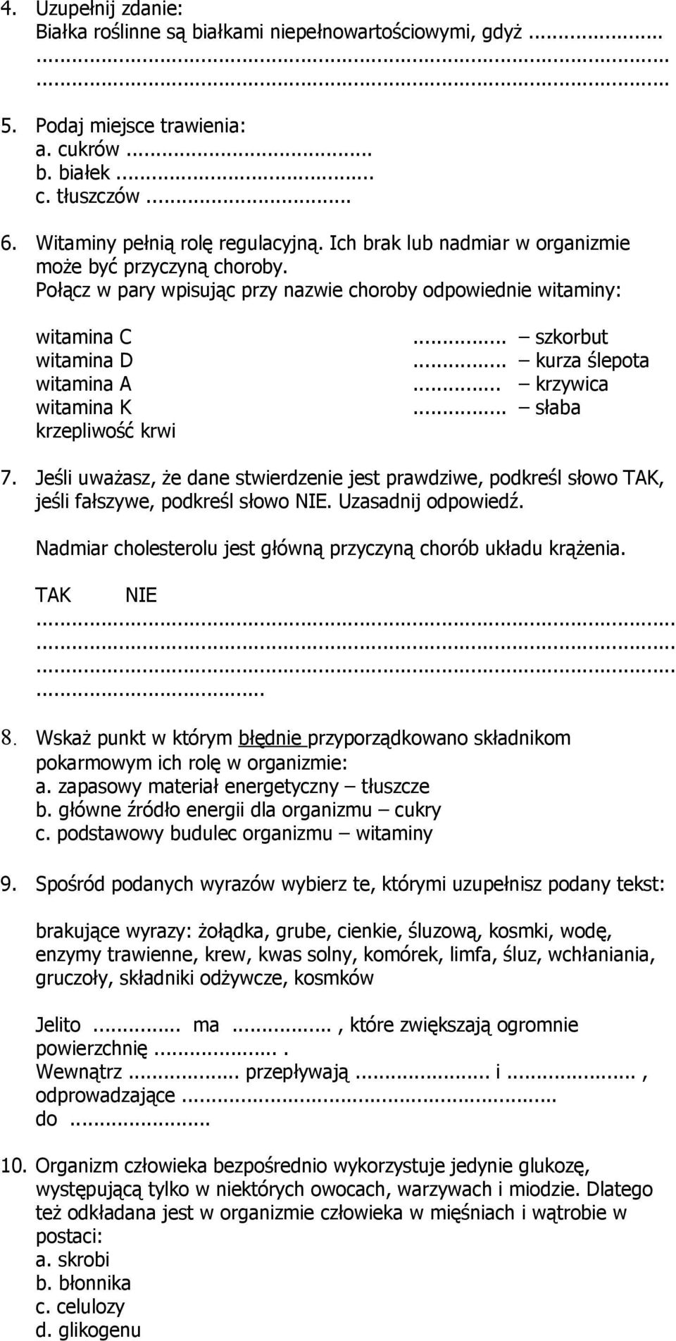 .. kurza ślepota... krzywica... słaba 7. Jeśli uważasz, że dane stwierdzenie jest prawdziwe, podkreśl słowo TAK, jeśli fałszywe, podkreśl słowo NIE. Uzasadnij odpowiedź.