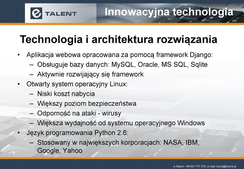 operacyjny Linux: Niski koszt nabycia Większy poziom bezpieczeństwa Odporność na ataki - wirusy Większa wydajność