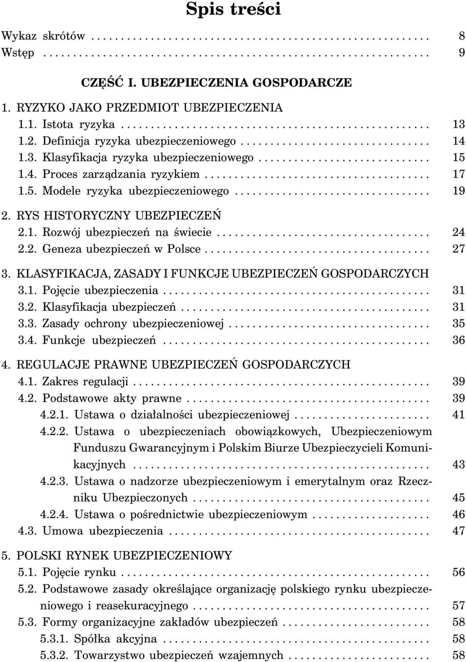 ............................ 15 1.4. Proces zarządzania ryzykiem...................................... 17 1.5. Modele ryzyka ubezpieczeniowego................................. 19 2.