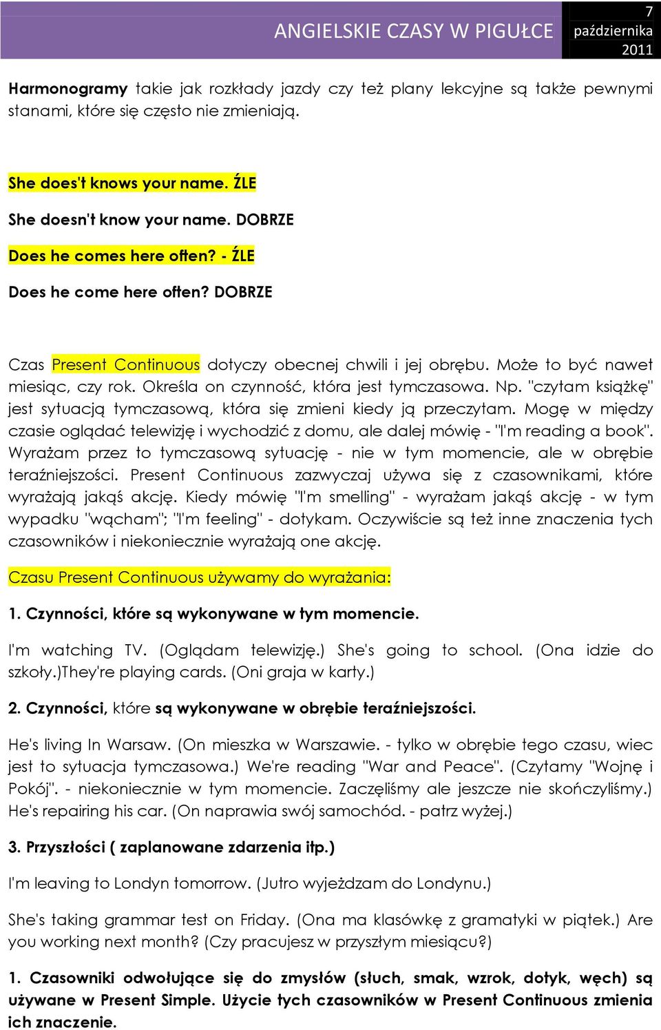 Określa on czynność, która jest tymczasowa. Np. "czytam książkę" jest sytuacją tymczasową, która się zmieni kiedy ją przeczytam.