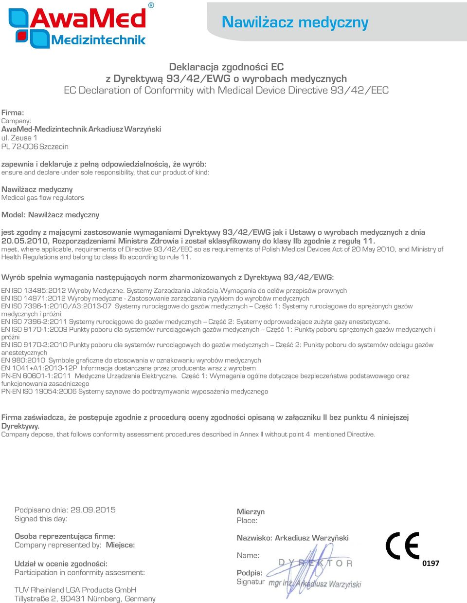 Zeusa 1 PL 7-006 Szczecin zapewnia i deklaruje z pełną odpowiedzialnością, że wyrób: ensure and declare under sole responsibility, that our product of kind: Nawilżacz medyczny Medical gas flow