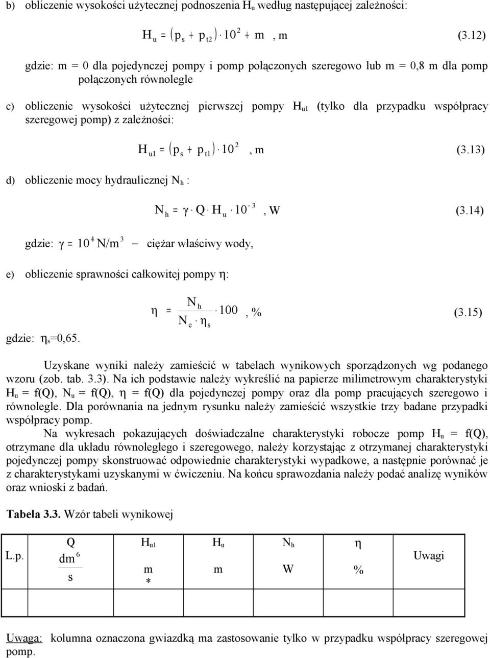 współpracy szeregowej pomp) z zależności: H d) obliczenie mocy hydralicznej N h : gdzie: 2 ( p + p ), m (3.