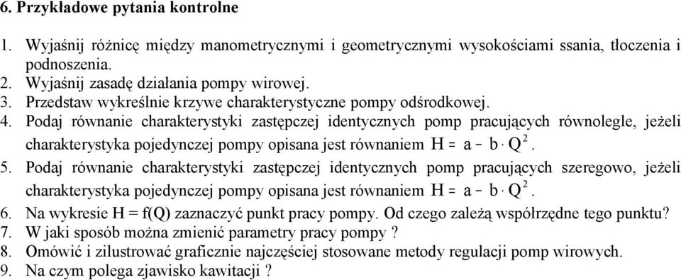 Podaj równanie charakterystyki zastępczej identycznych pomp pracjących równolegle, jeżeli charakterystyka pojedynczej pompy opisana jest równaniem H a 2 b. 5.