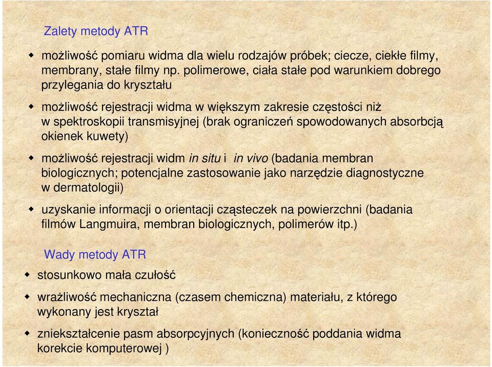 absorbcją okienek kuwety) moŝliwość rejestracji widm in situ i in vivo (badania membran biologicznych; potencjalne zastosowanie jako narzędzie diagnostyczne w dermatologii) uzyskanie informacji o