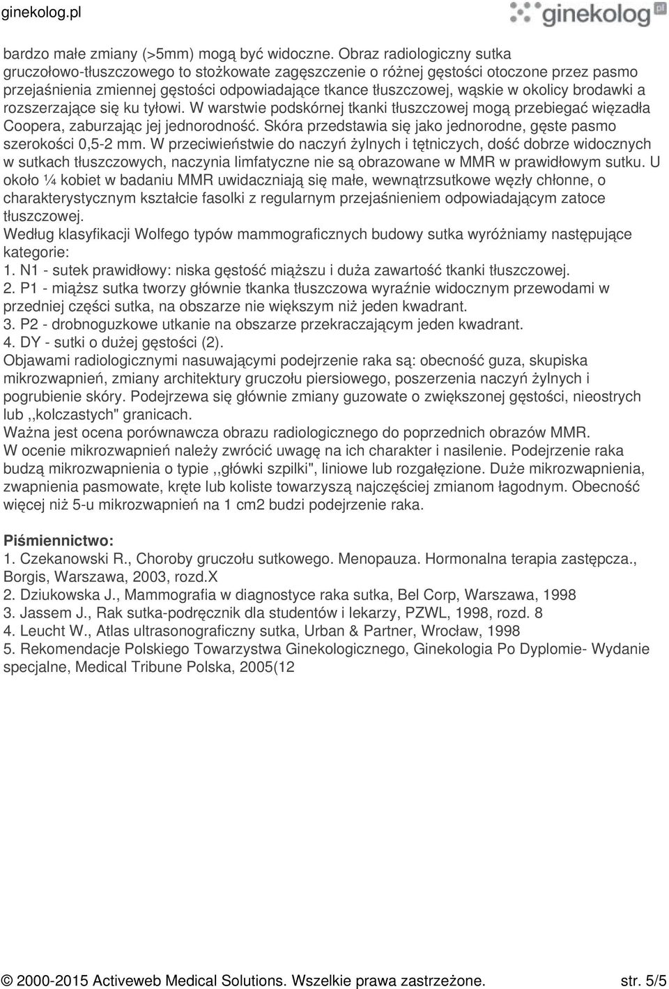 brodawki a rozszerzające się ku tyłowi. W warstwie podskórnej tkanki tłuszczowej mogą przebiegać więzadła Coopera, zaburzając jej jednorodność.