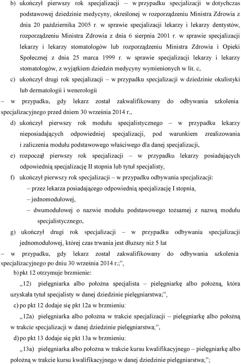 w sprawie specjalizacji lekarzy i lekarzy stomatologów lub rozporządzeniu Ministra Zdrowia i Opieki Społecznej z dnia 25 marca 1999 r.