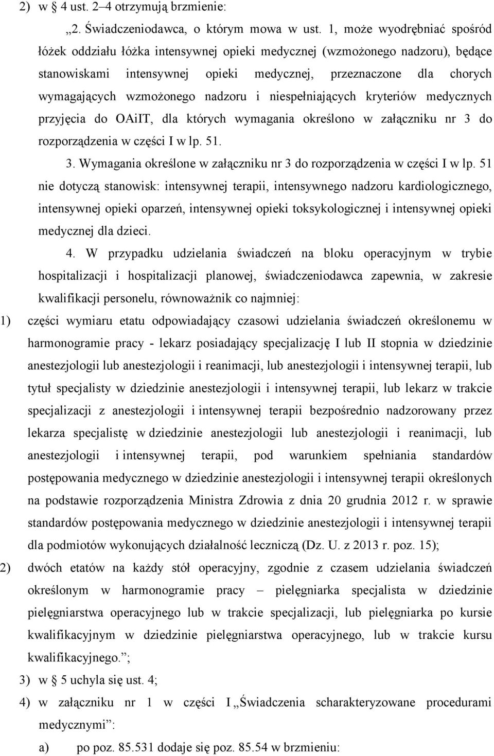 nadzoru i niespełniających kryteriów medycznych przyjęcia do OAiIT, dla których wymagania określono w załączniku nr 3 do rozporządzenia w części I w lp. 51. 3. Wymagania określone w załączniku nr 3 do rozporządzenia w części I w lp.