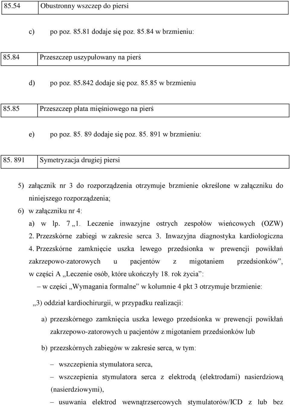 891 Symetryzacja drugiej piersi 5) załącznik nr 3 do rozporządzenia otrzymuje brzmienie określone w załączniku do niniejszego rozporządzenia; 6) w załączniku nr 4: a) w lp. 7 1.