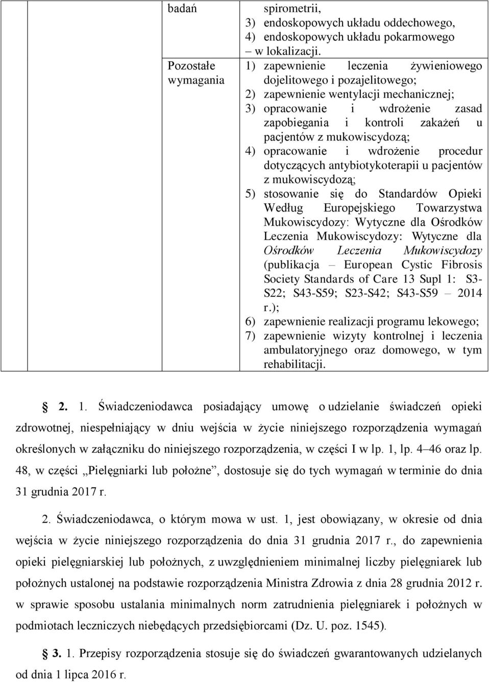 mukowiscydozą; 4) opracowanie i wdrożenie procedur dotyczących antybiotykoterapii u pacjentów z mukowiscydozą; 5) stosowanie się do Standardów Opieki Według Europejskiego Towarzystwa Mukowiscydozy: