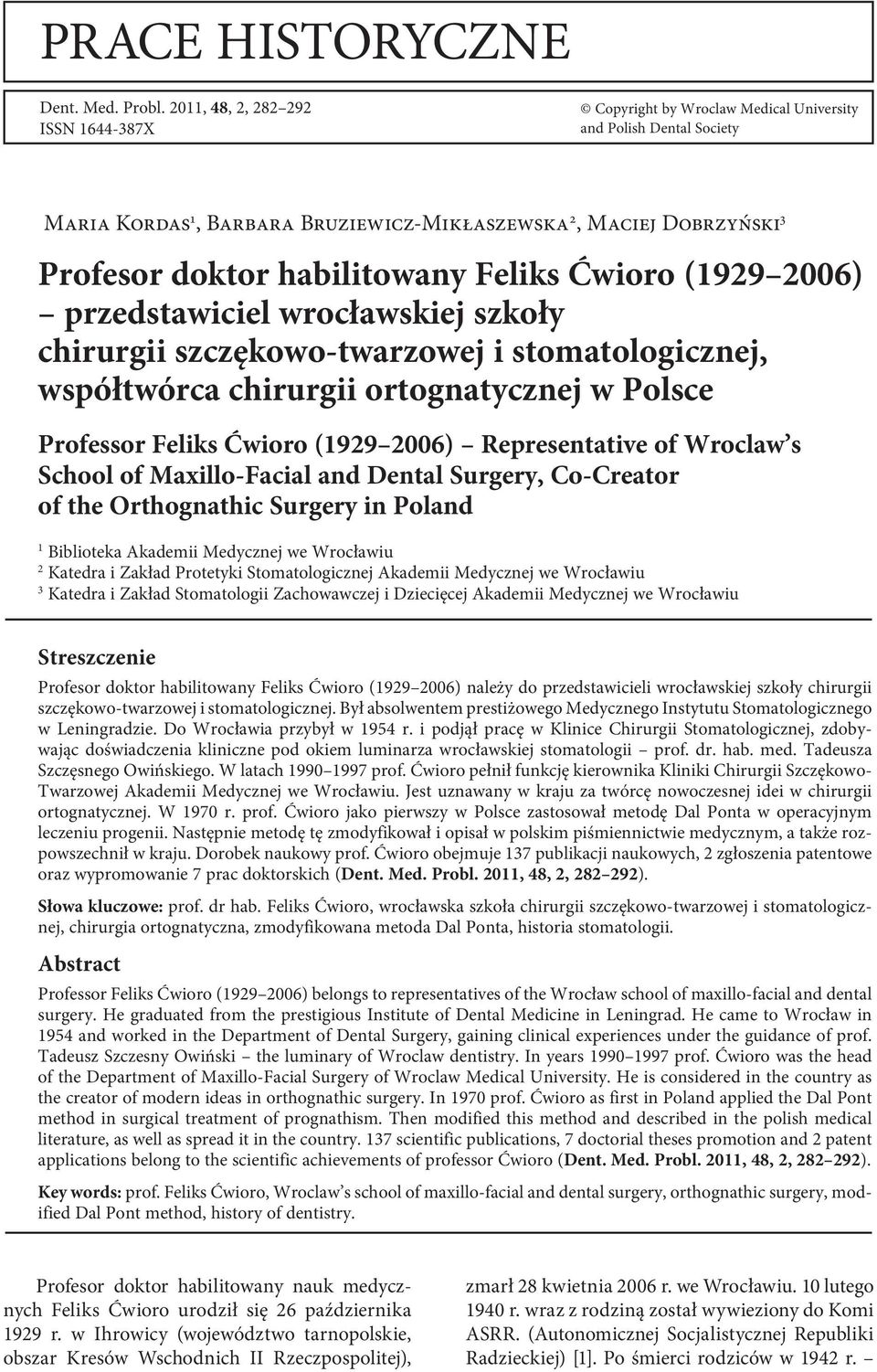 habilitowany Feliks Ćwioro (1929 2006) przedstawiciel wrocławskiej szkoły chirurgii szczękowo-twarzowej i stomatologicznej, współtwórca chirurgii ortognatycznej w Polsce Professor Feliks Ćwioro (1929
