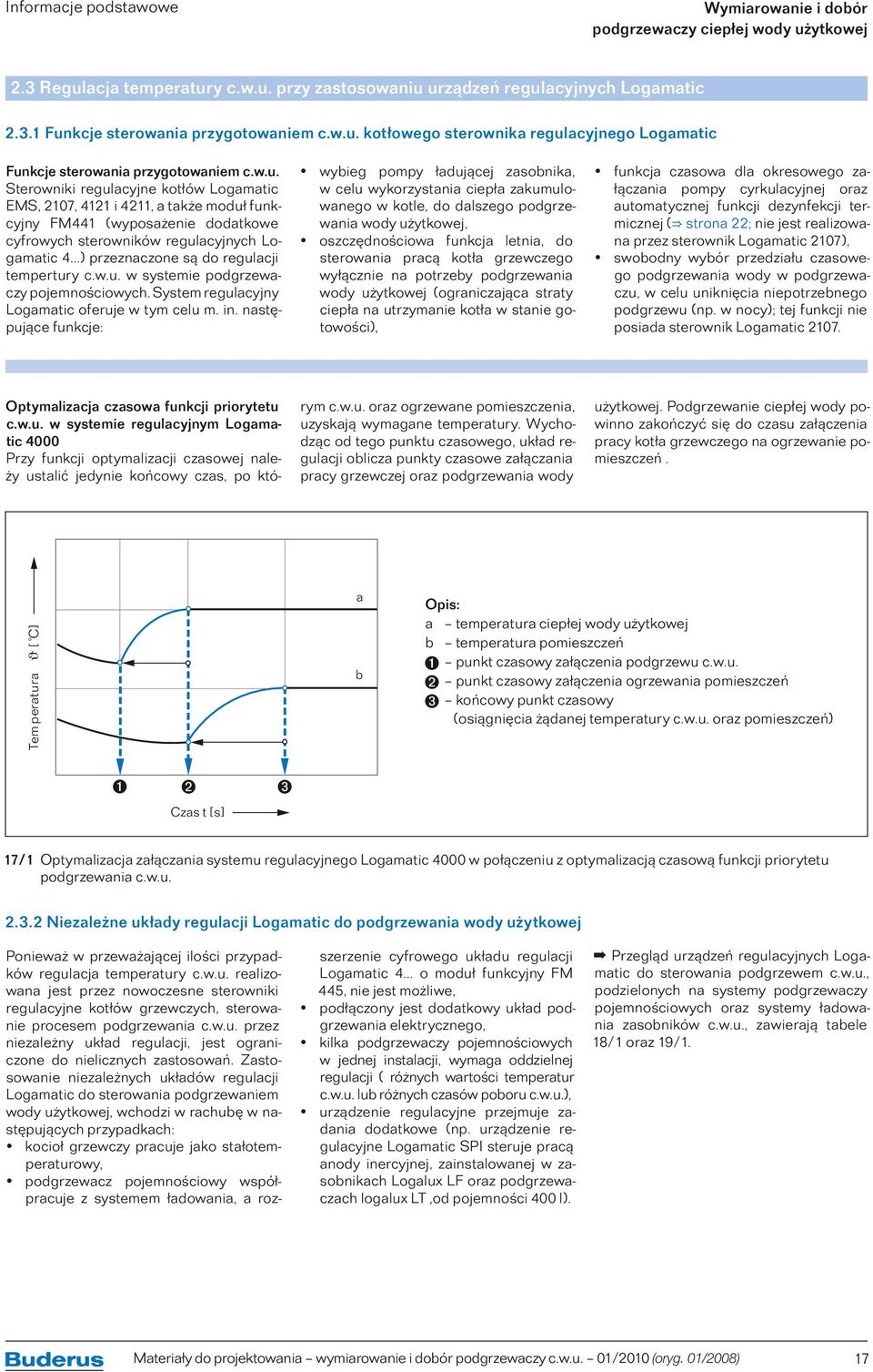 ..) przeznaczone są do regulacji tempertury c.w.u. w systemie podgrzewaczy pojemnościowych. System regulacyjny Logamatic oferuje w tym celu m. in.
