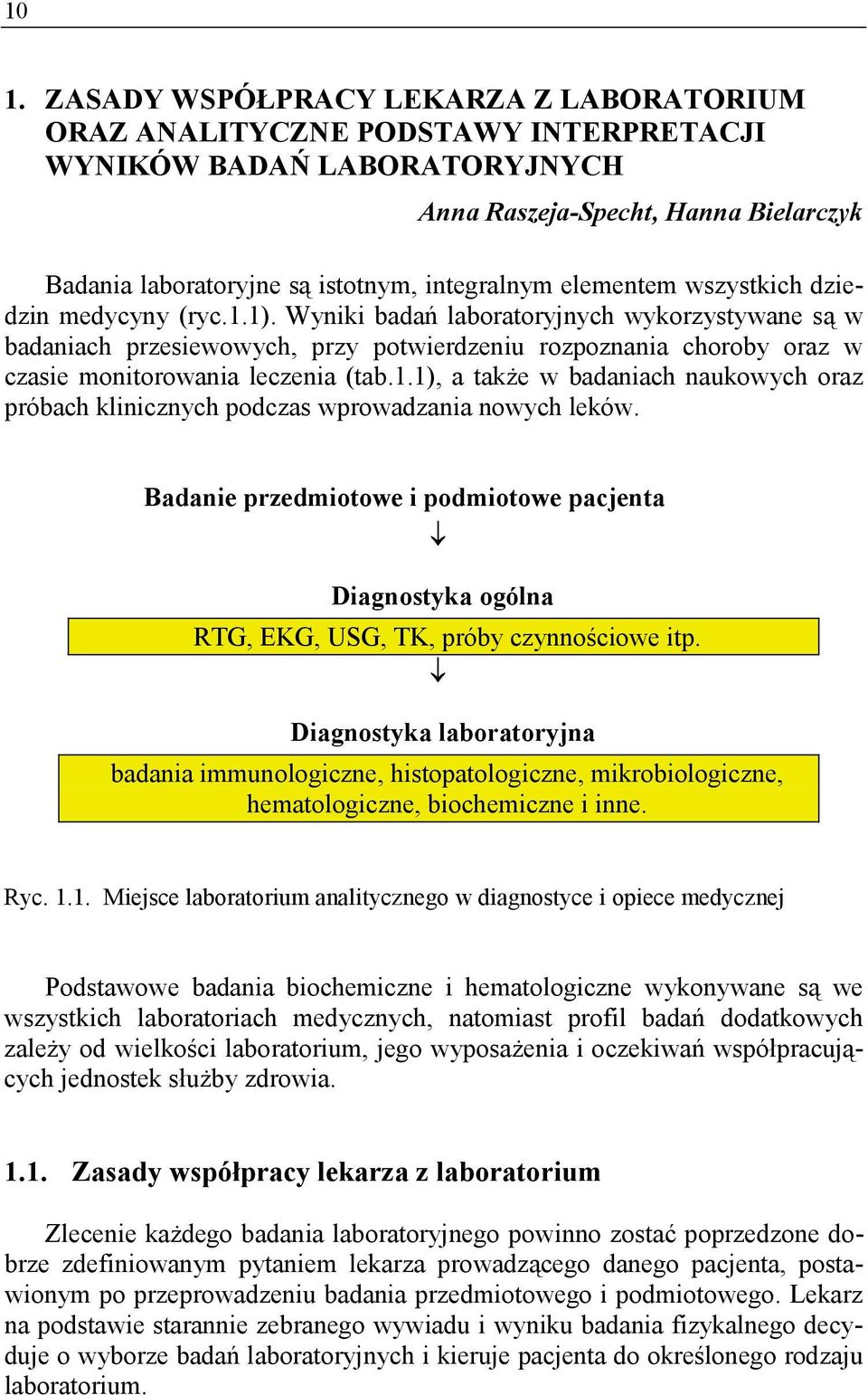 Wyniki badań laboratoryjnych wykorzystywane są w badaniach przesiewowych, przy potwierdzeniu rozpoznania choroby oraz w czasie monitorowania leczenia (tab.1.