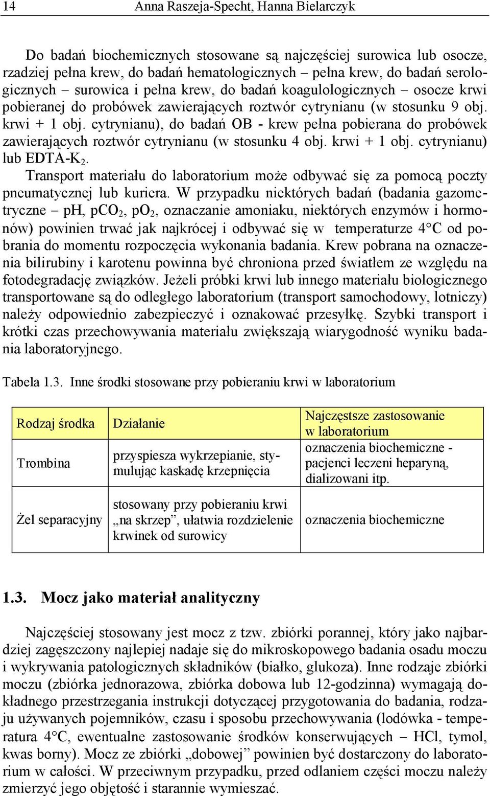 cytrynianu), do badań OB - krew pełna pobierana do probówek zawierających roztwór cytrynianu (w stosunku 4 obj. krwi + 1 obj. cytrynianu) lub EDTA-K 2.