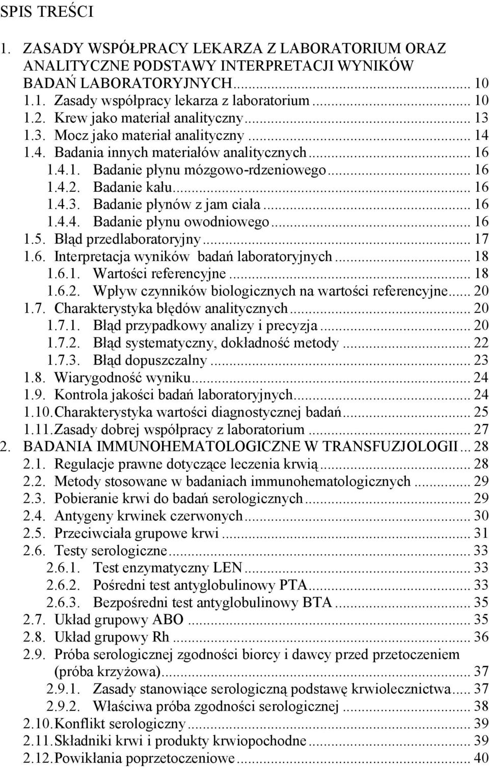 .. 16 1.4.3. Badanie płynów z jam ciała... 16 1.4.4. Badanie płynu owodniowego... 16 1.5. Błąd przedlaboratoryjny... 17 1.6. Interpretacja wyników badań laboratoryjnych... 18 1.6.1. Wartości referencyjne.