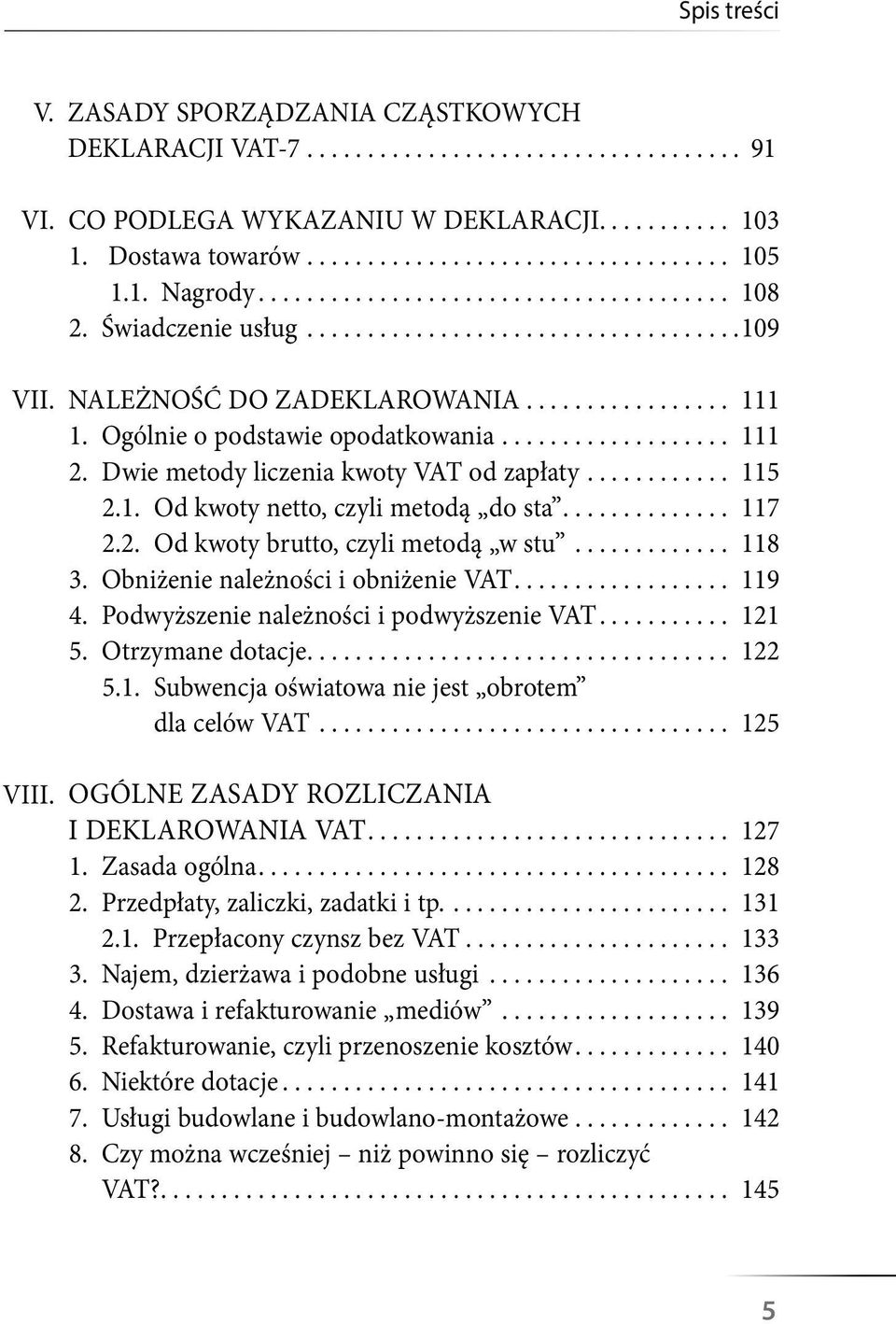 Dwie metody liczenia kwoty VAT od zapłaty............ 115 2.1. Od kwoty netto, czyli metodą do sta.............. 117 2.2. Od kwoty brutto, czyli metodą w stu............. 118 3.