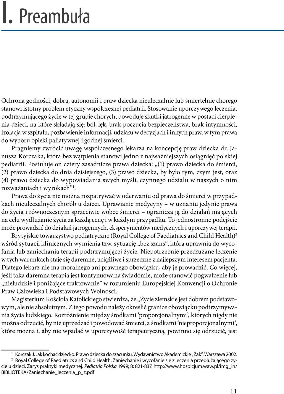 brak intymności, izolacja w szpitalu, pozbawienie informacji, udziału w decyzjach i innych praw, w tym prawa do wyboru opieki paliatywnej i godnej śmierci.