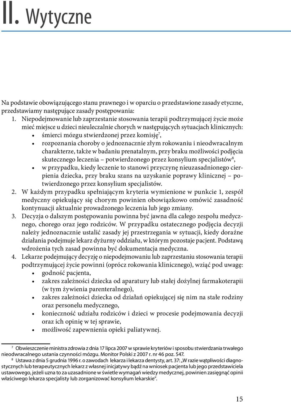 komisję 7, rozpoznania choroby o jednoznacznie złym rokowaniu i nieodwracalnym charakterze, także w badaniu prenatalnym, przy braku możliwości podjęcia skutecznego leczenia potwierdzonego przez
