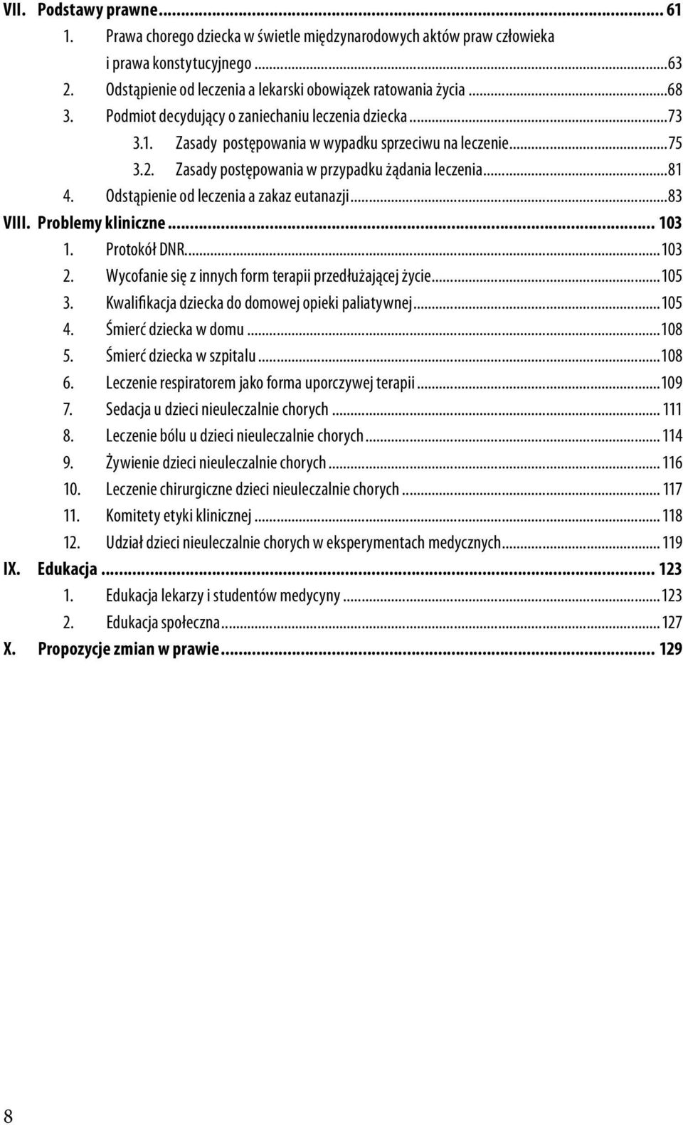 Odstąpienie od leczenia a zakaz eutanazji...83 VIII. Problemy kliniczne... 103 1. Protokół DNR...103 2. Wycofanie się z innych form terapii przedłużającej życie...105 3.