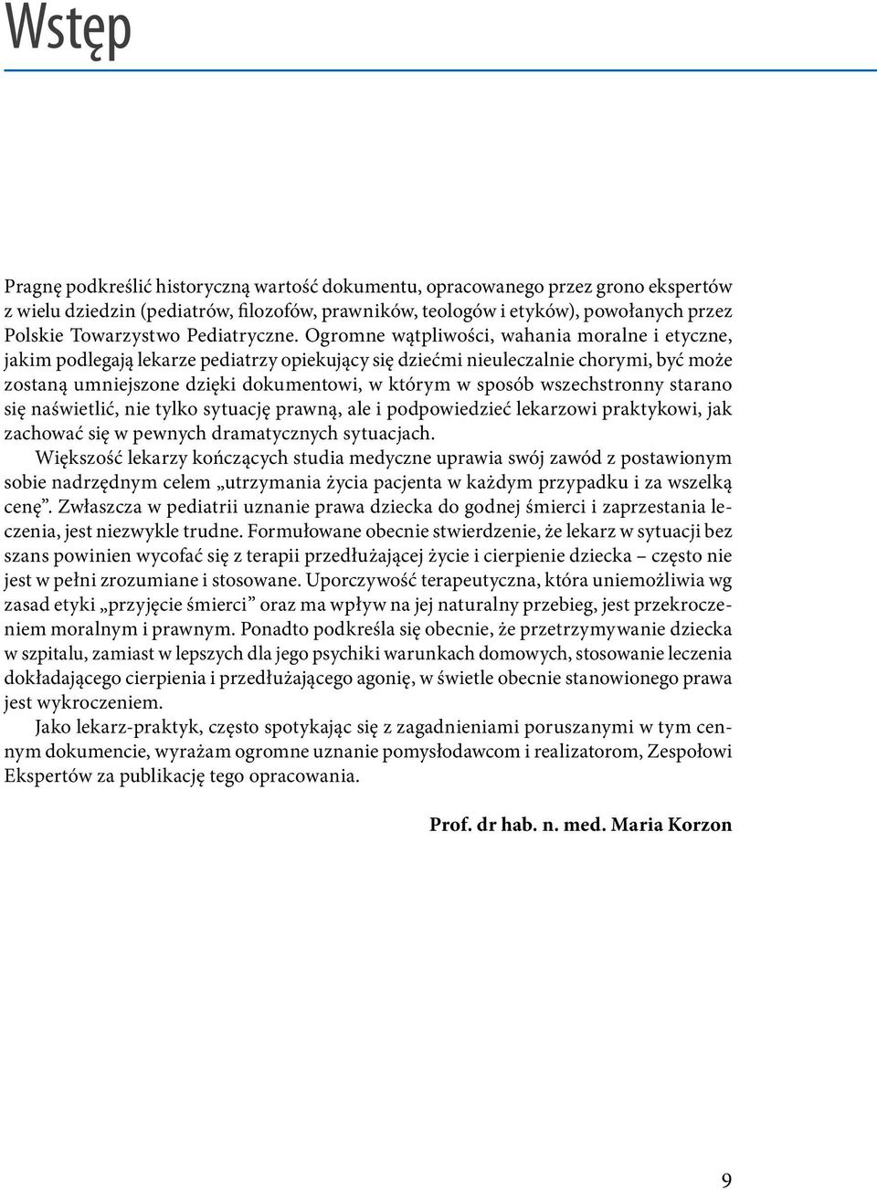 Ogromne wątpliwości, wahania moralne i etyczne, jakim podlegają lekarze pediatrzy opiekujący się dziećmi nieuleczalnie chorymi, być może zostaną umniejszone dzięki dokumentowi, w którym w sposób