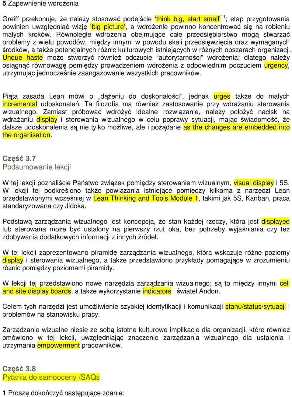 Równoległe wdroŝenia obejmujące całe przedsiębiorstwo mogą stwarzać problemy z wielu powodów, między innymi w powodu skali przedsięwzięcia oraz wymaganych środków, a takŝe potencjalnych róŝnic