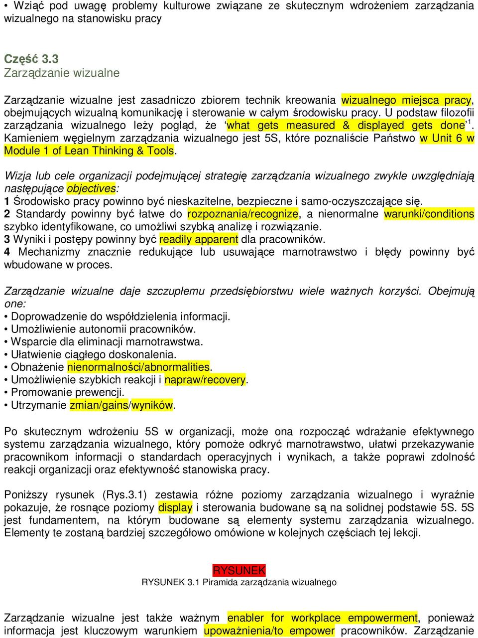 U podstaw filozofii zarządzania wizualnego leŝy pogląd, Ŝe what gets measured & displayed gets done 1.