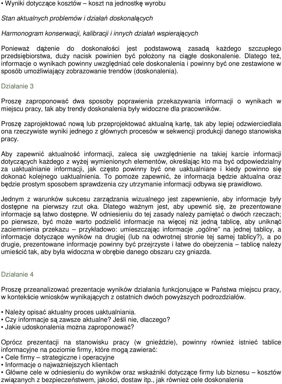 Dlatego teŝ, informacje o wynikach powinny uwzględniać cele doskonalenia i powinny być one zestawione w sposób umoŝliwiający zobrazowanie trendów (doskonalenia).