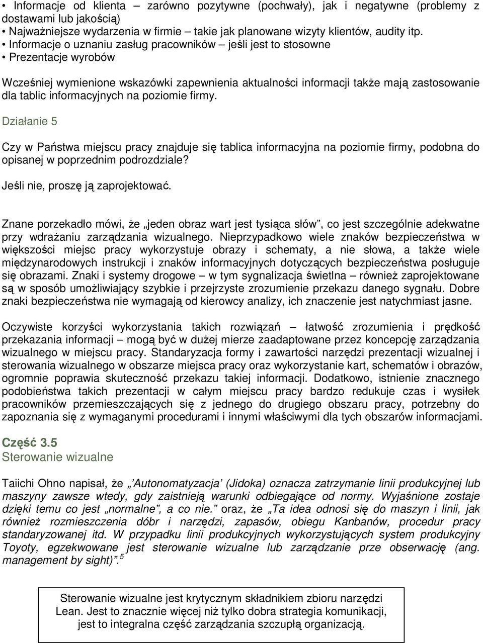 na poziomie firmy. Działanie 5 Czy w Państwa miejscu pracy znajduje się tablica informacyjna na poziomie firmy, podobna do opisanej w poprzednim podrozdziale? Jeśli nie, proszę ją zaprojektować.
