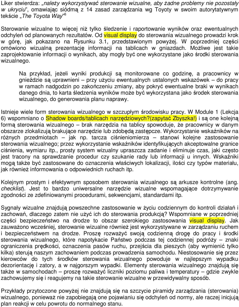 Od visual display do sterowania wizualnego prowadzi krok w górę, jak pokazano na Rysunku 3.1, przedstawionym powyŝej.