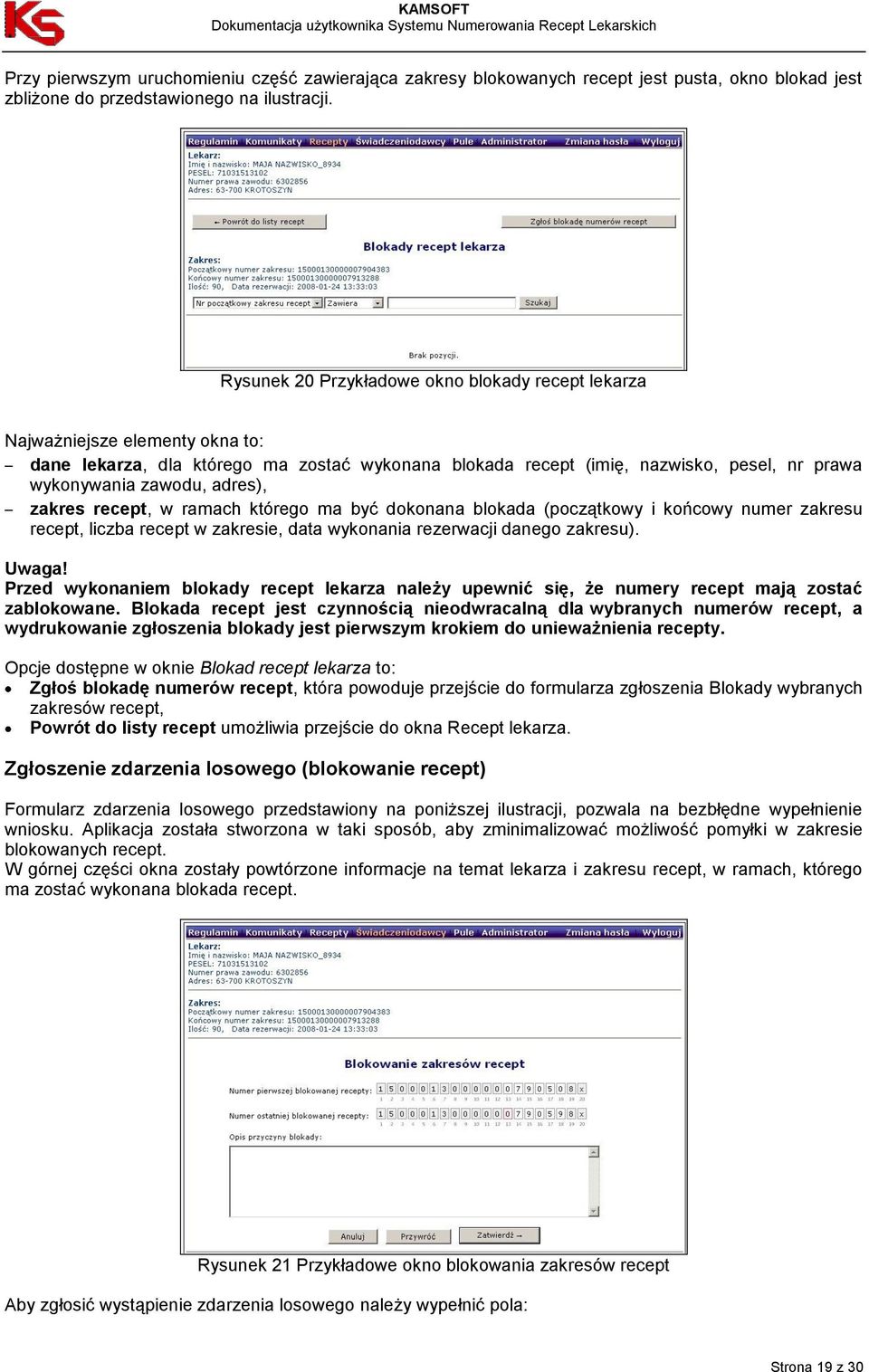 adres), zakres recept, w ramach którego ma być dokonana blokada (początkowy i końcowy numer zakresu recept, liczba recept w zakresie, data wykonania rezerwacji danego zakresu). Uwaga!