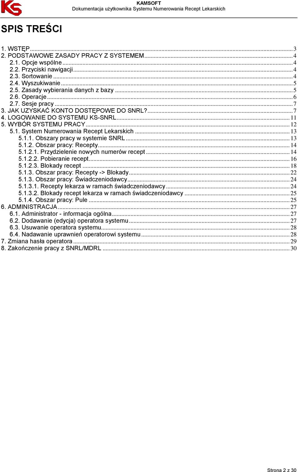 .. 13 5.1.1. Obszary pracy w systemie SNRL... 13 5.1.2. Obszar pracy: Recepty... 14 5.1.2.1. Przydzielenie nowych numerów recept... 14 5.1.2.2. Pobieranie recept... 16 5.1.2.3. Blokady recept... 18 5.