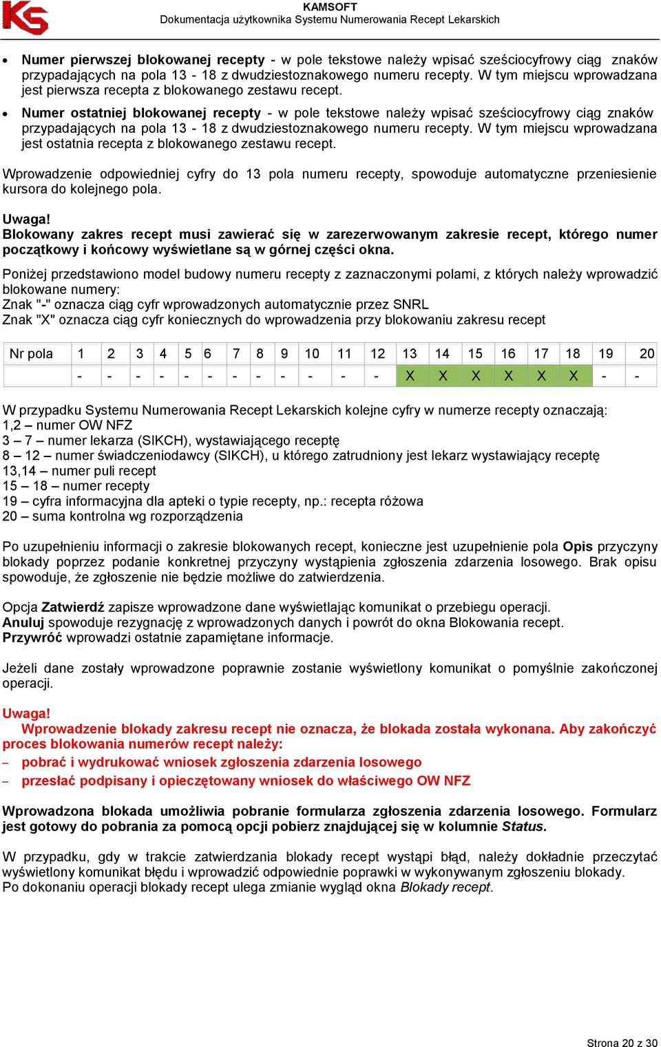 Numer ostatniej blokowanej recepty - w pole tekstowe należy wpisać sześciocyfrowy ciąg znaków przypadających na pola 13-18 z dwudziestoznakowego numeru recepty.