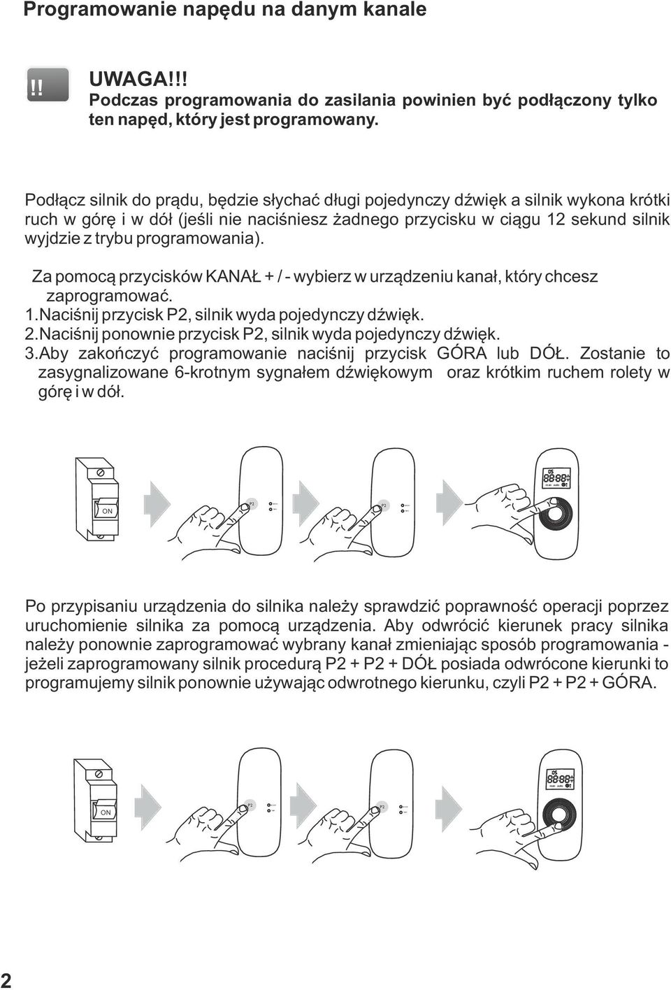 programowania). Za pomocą przycisków KANAŁ + / - wybierz w urządzeniu kanał, który chcesz zaprogramować. 1.Naciśnij przycisk, silnik wyda pojedynczy dźwięk. 2.