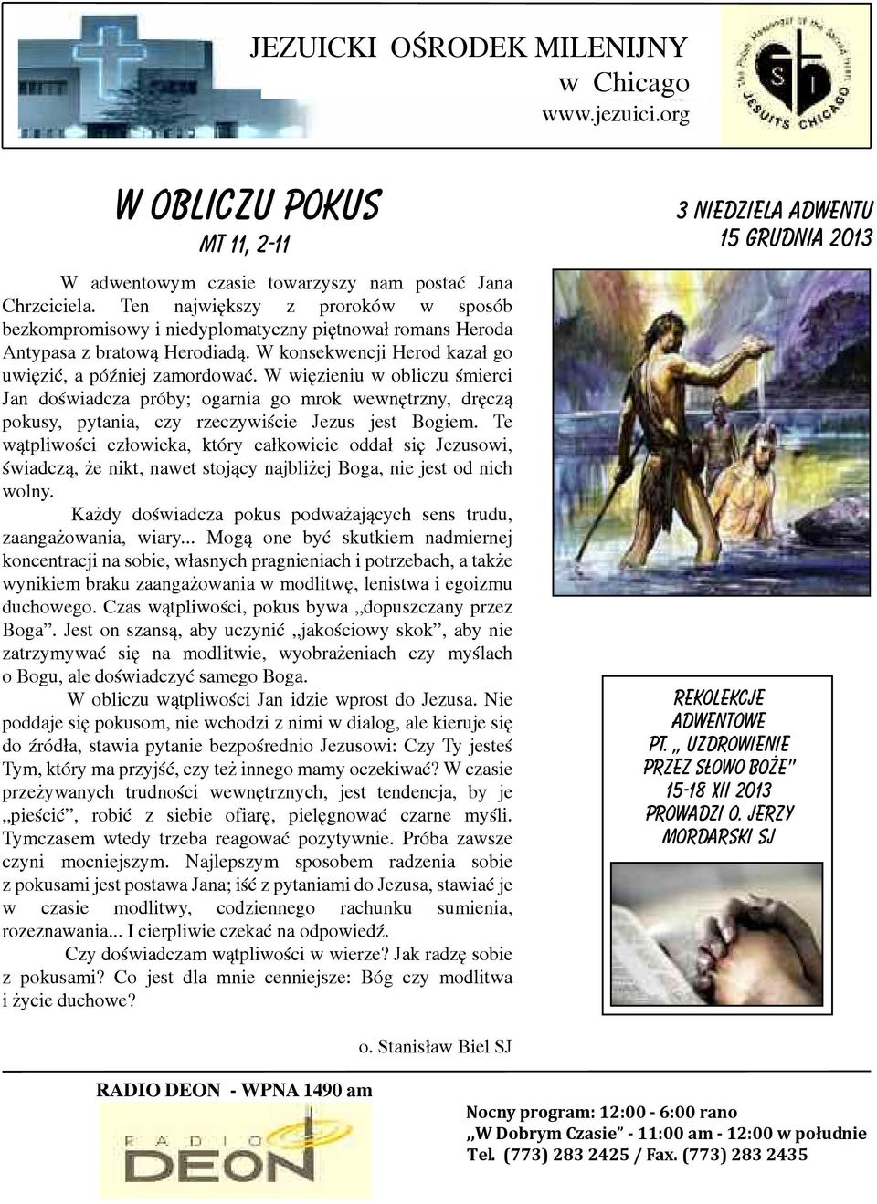 W więzieniu w obliczu śmierci Jan doświadcza próby; ogarnia go mrok wewnętrzny, dręczą pokusy, pytania, czy rzeczywiście Jezus jest Bogiem.