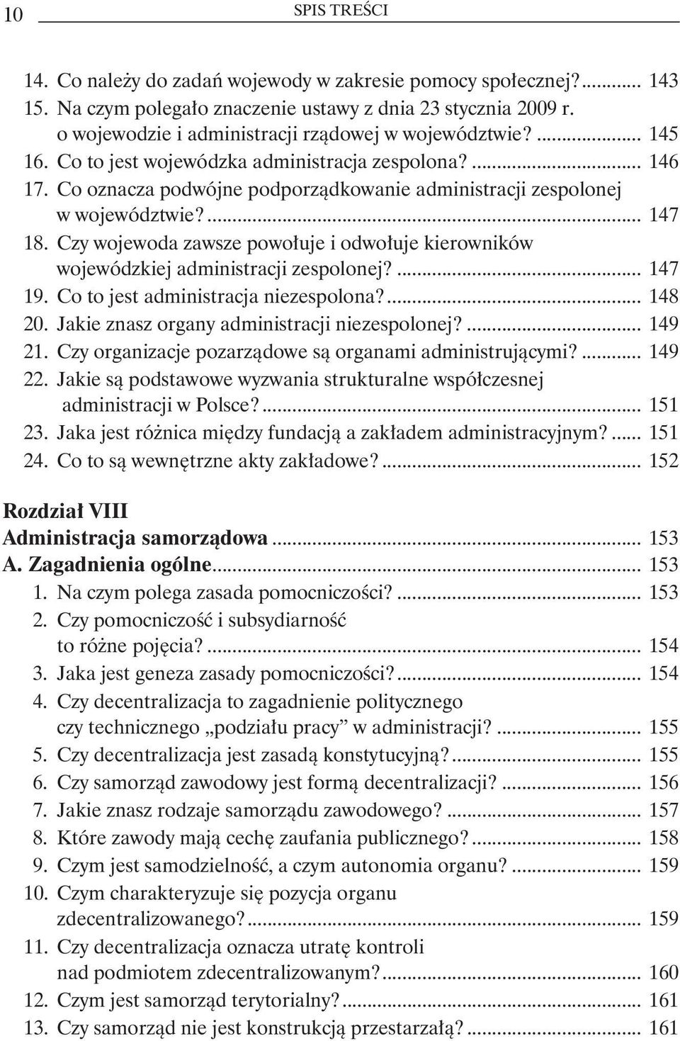 ... 147 18. Czy wojewoda zawsze powołuje i odwołuje kierowników. wojewódzkiej administracji zespolonej?... 147 19. Co to jest administracja niezespolona?... 148 20.