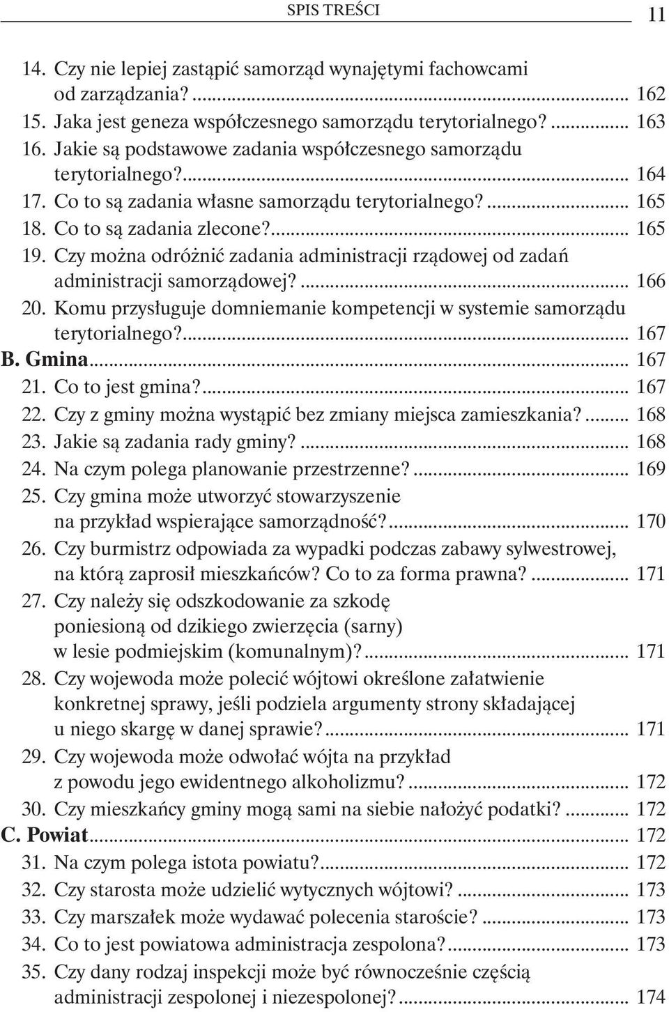 Czy można odróżnić zadania administracji rządowej od zadań administracji samorządowej?... 166 20. Komu przysługuje domniemanie kompetencji w systemie samorządu terytorialnego?... 167 B. Gmina... 167 21.