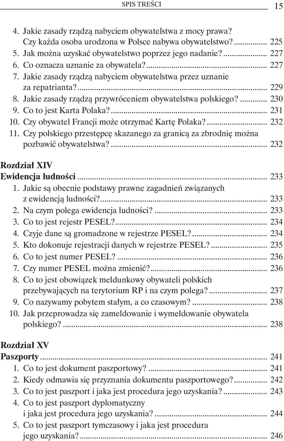 Co to jest Karta Polaka?... 231 10. Czy obywatel Francji może otrzymać Kartę Polaka?... 232 11. Czy polskiego przestępcę skazanego za granicą za zbrodnię można pozbawić obywatelstwa?