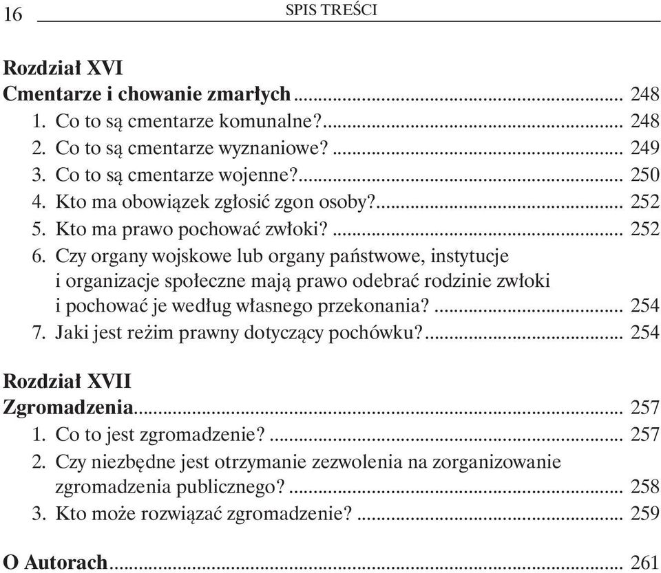 i organizacje społeczne mają prawo odebrać rodzinie zwłoki. i pochować je według własnego przekonania?... 254 7. Jaki jest reżim prawny dotyczący pochówku?