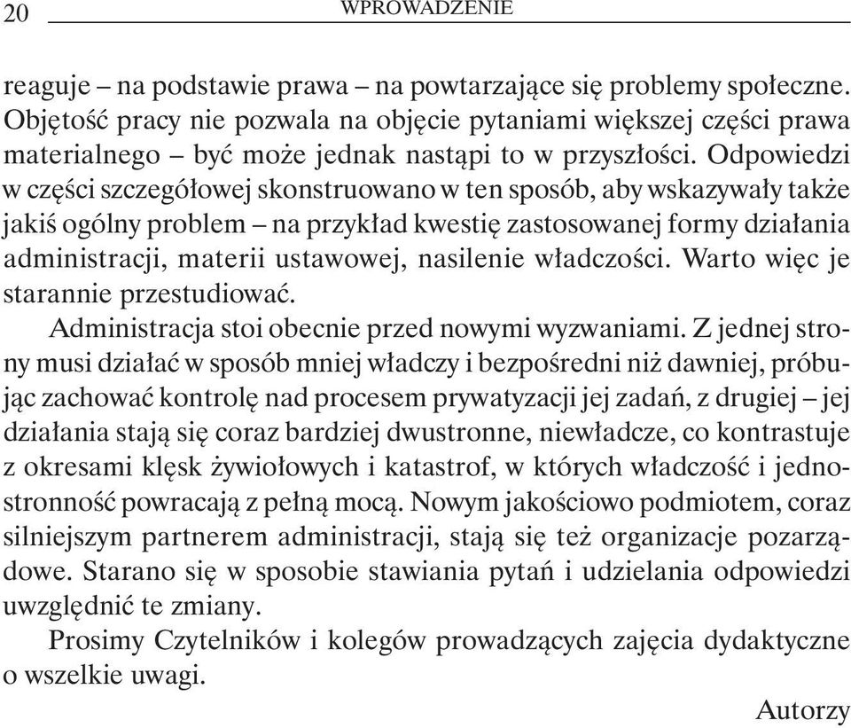 Odpowiedzi w części szczegółowej skonstruowano w ten sposób, aby wskazywały także jakiś ogólny problem na przykład kwestię zastosowanej formy działania administracji, materii ustawowej, nasilenie