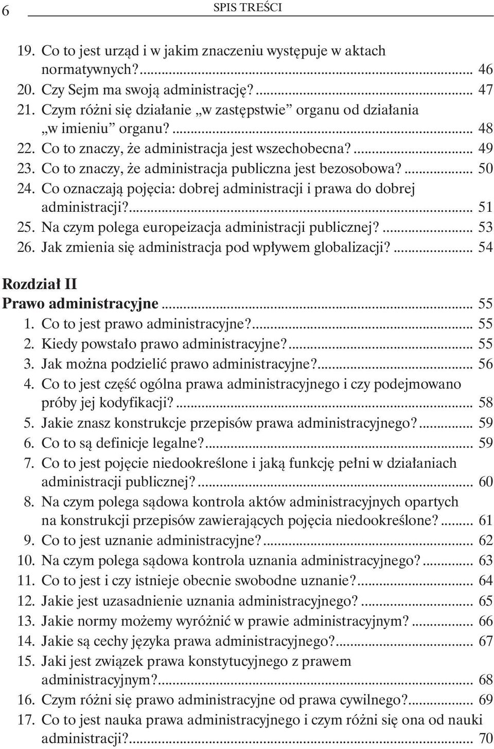 Co to znaczy, że administracja publiczna jest bezosobowa?... 50 24. Co oznaczają pojęcia: dobrej administracji i prawa do dobrej administracji?... 51 25.