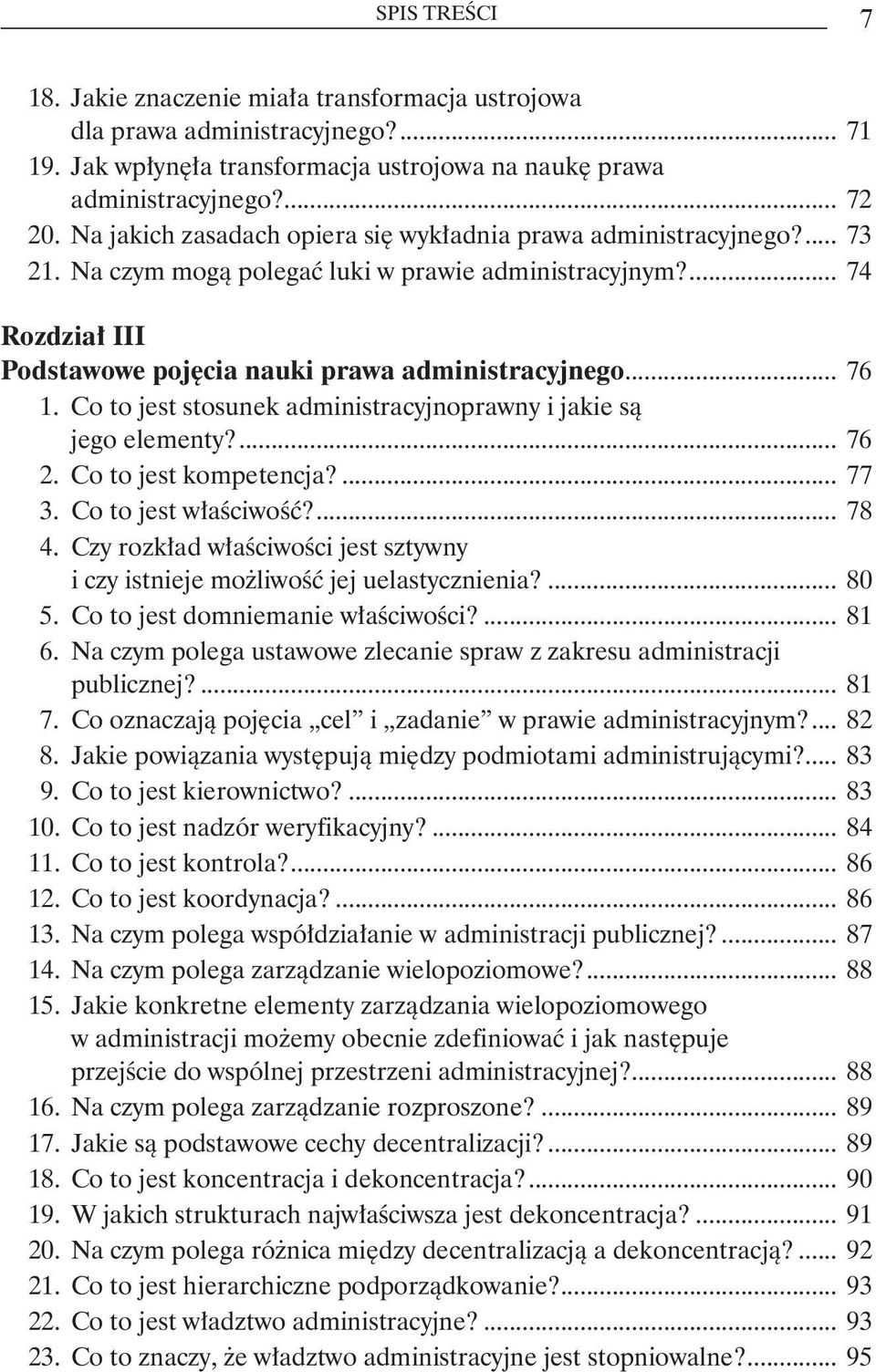 .. 76 1. Co to jest stosunek administracyjnoprawny i jakie są. jego elementy?... 76 2. Co to jest kompetencja?... 77 3. Co to jest właściwość?... 78 4. Czy rozkład właściwości jest sztywny.