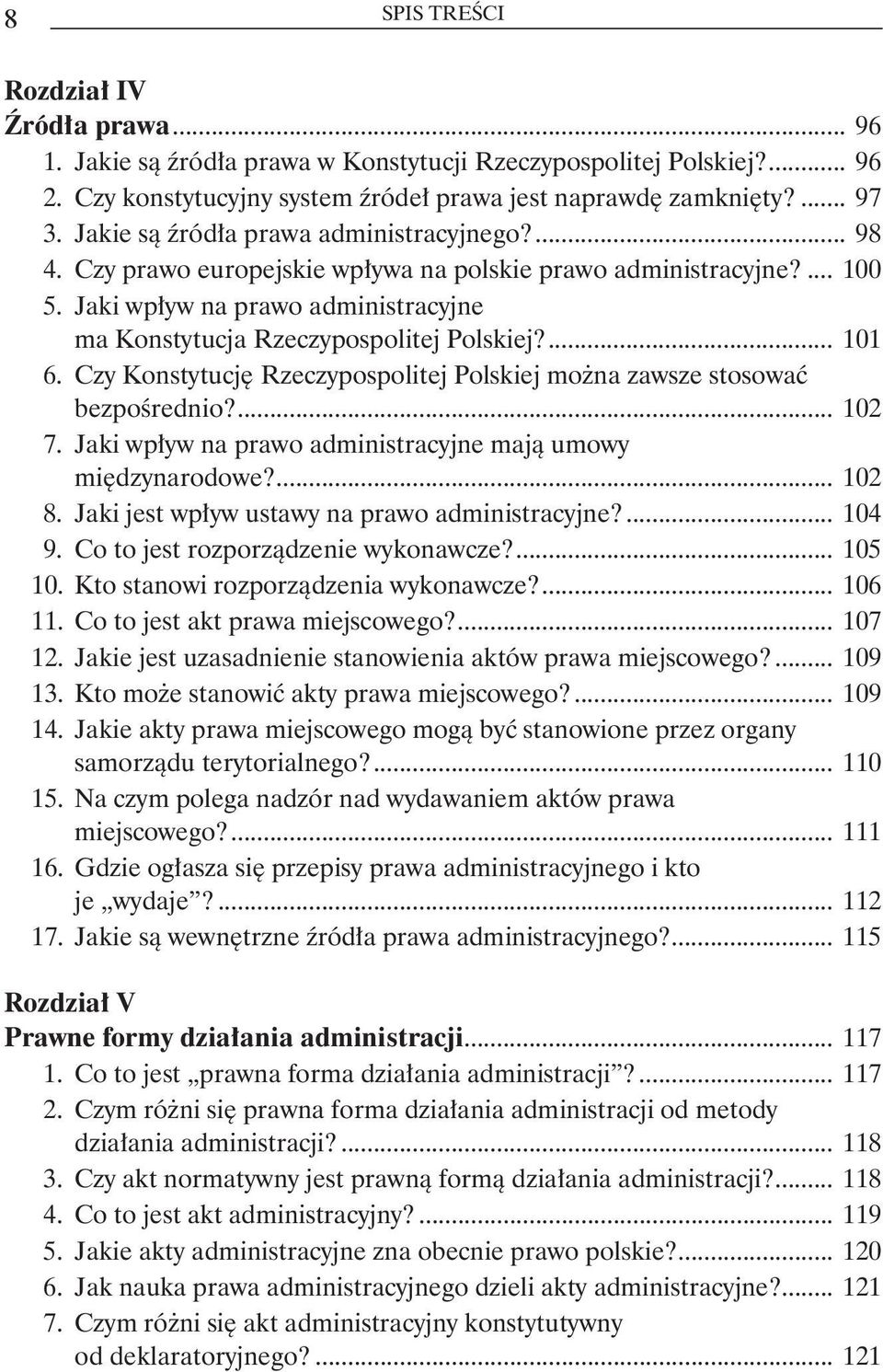 ma Konstytucja Rzeczypospolitej Polskiej?... 101 6. Czy Konstytucję Rzeczypospolitej Polskiej można zawsze stosować bezpośrednio?... 102 7. Jaki wpływ na prawo administracyjne mają umowy.