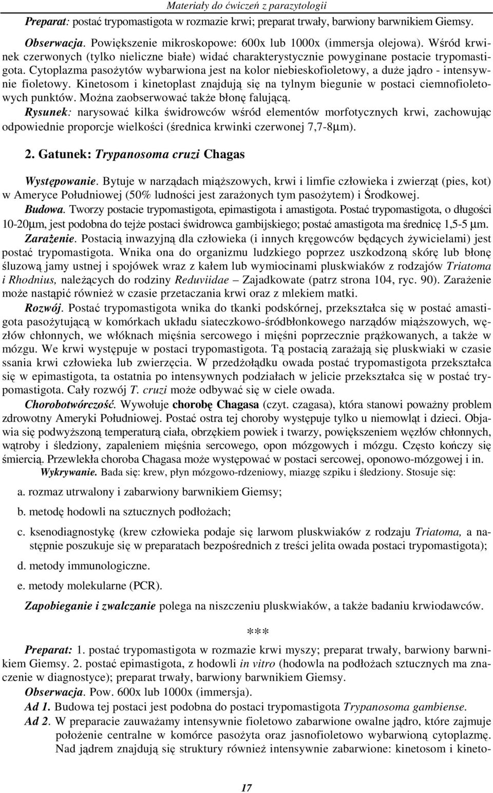 Cytoplazma pasoŝytów wybarwiona jest na kolor niebieskofioletowy, a duŝe jądro - intensywnie fioletowy. Kinetosom i kinetoplast znajdują się na tylnym biegunie w postaci ciemnofioletowych punktów.