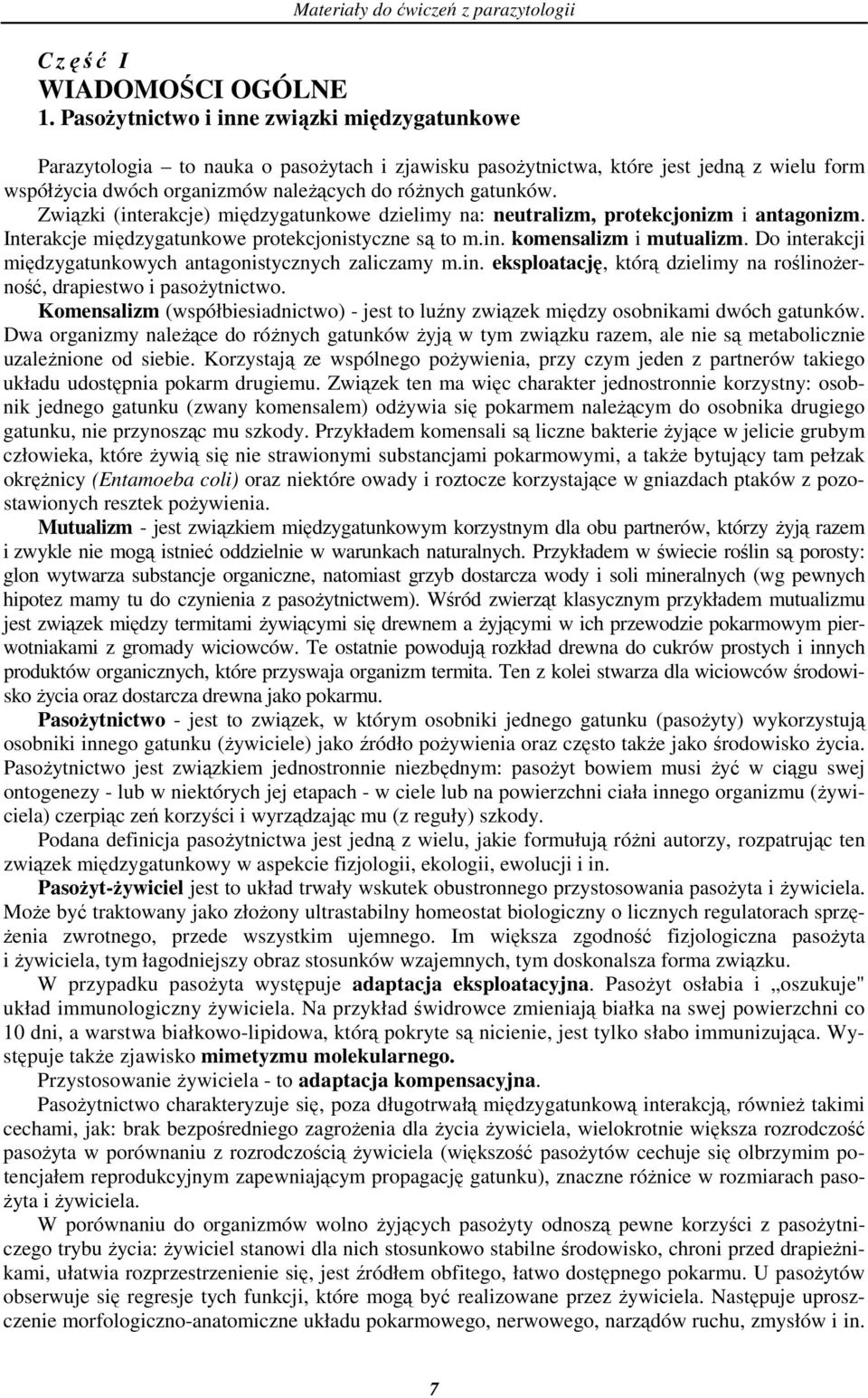 Związki (interakcje) międzygatunkowe dzielimy na: neutralizm, protekcjonizm i antagonizm. Interakcje międzygatunkowe protekcjonistyczne są to m.in. komensalizm i mutualizm.