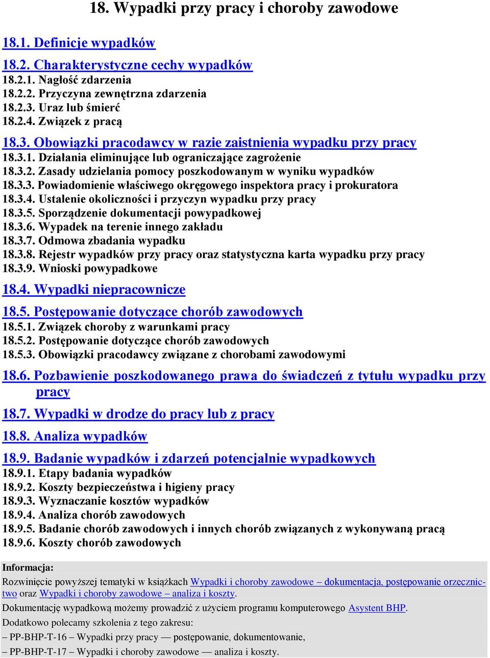 Zasady udzielania pomocy poszkodowanym w wyniku wypadków 18.3.3. Powiadomienie właściwego okręgowego inspektora pracy i prokuratora 18.3.4. Ustalenie okoliczności i przyczyn wypadku przy pracy 18.3.5.