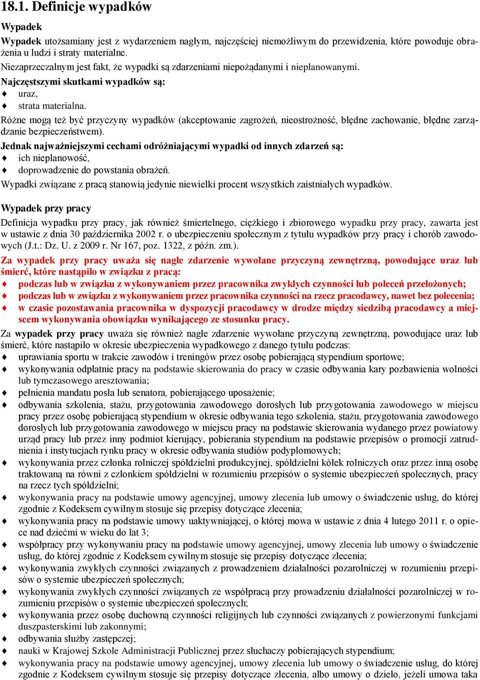Różne mogą też być przyczyny wypadków (akceptowanie zagrożeń, nieostrożność, błędne zachowanie, błędne zarządzanie bezpieczeństwem).