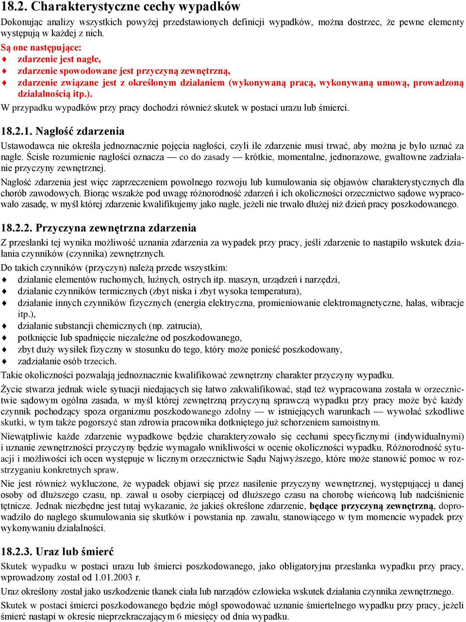 działalnością itp.). W przypadku wypadków przy pracy dochodzi również skutek w postaci urazu lub śmierci. 18
