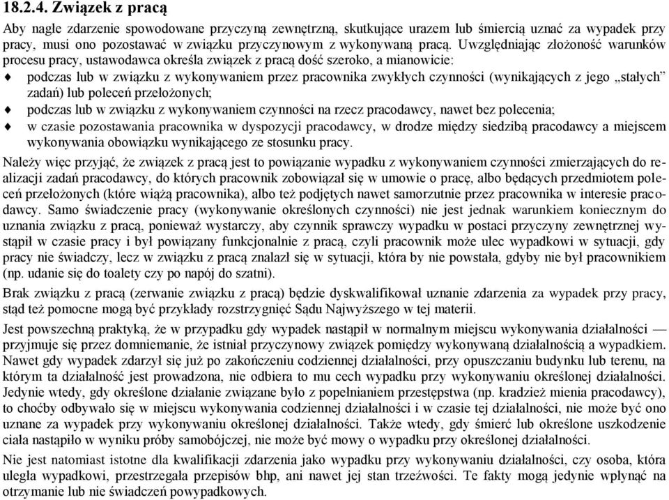z jego stałych zadań) lub poleceń przełożonych; podczas lub w związku z wykonywaniem czynności na rzecz pracodawcy, nawet bez polecenia; w czasie pozostawania pracownika w dyspozycji pracodawcy, w