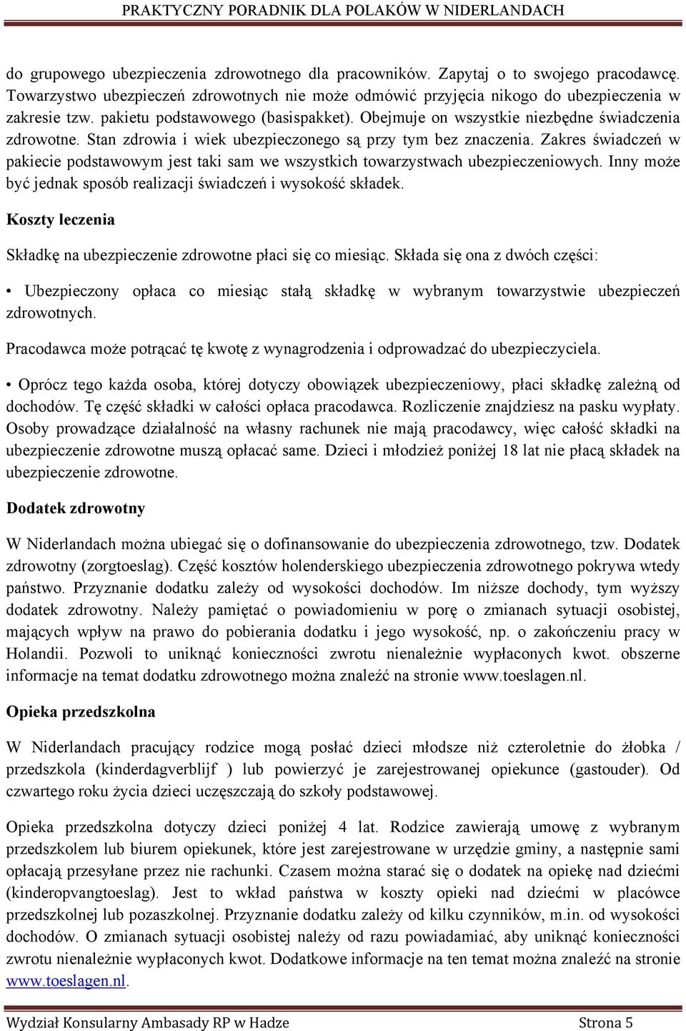 Zakres świadczeń w pakiecie podstawowym jest taki sam we wszystkich towarzystwach ubezpieczeniowych. Inny może być jednak sposób realizacji świadczeń i wysokość składek.