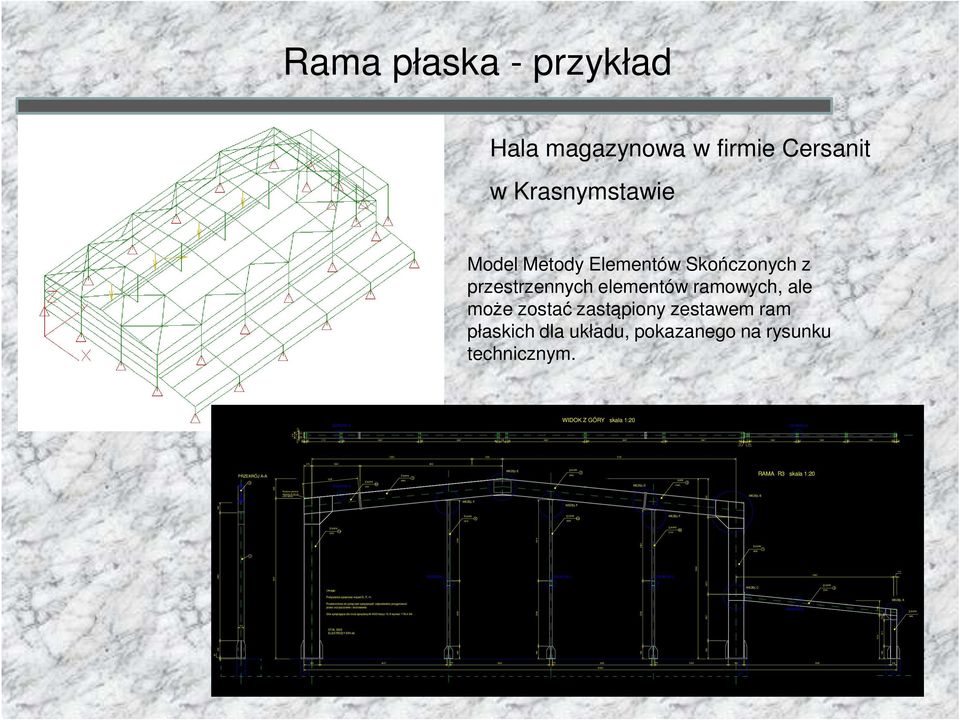 667 60 60 60 164 60 164 60 6 109 550PE 4880 5465 0PE 530 110 0PE 1490 Rama płaska - przykład Hala magazynowa w firmie ersanit w rasnymstawie Model Metody Elementów Skończonych z przestrzennych