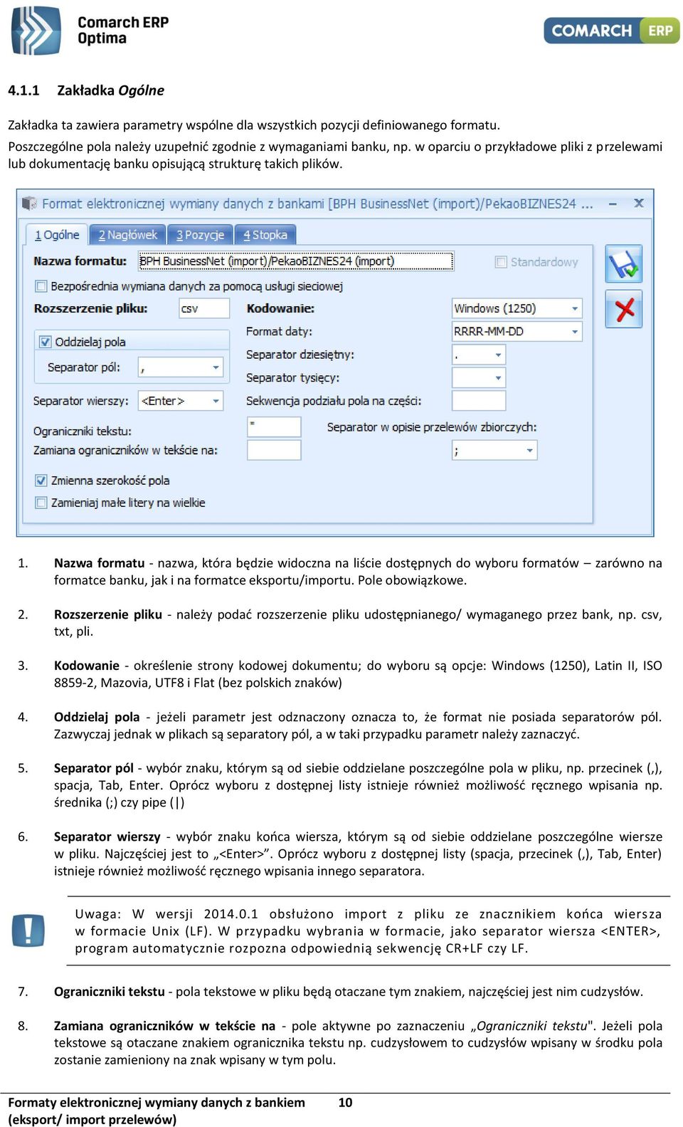 Nazwa formatu - nazwa, która będzie widoczna na liście dostępnych do wyboru formatów zarówno na formatce banku, jak i na formatce eksportu/importu. Pole obowiązkowe. 2.